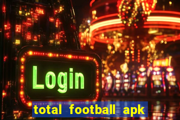 total football apk mod dinheiro infinito